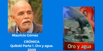 Mauricio Gómez. Crónica: Quibdó Parte 1. Oro y agua.
