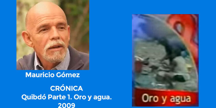 Mauricio Gómez. Crónica: Quibdó Parte 1. Oro y agua.