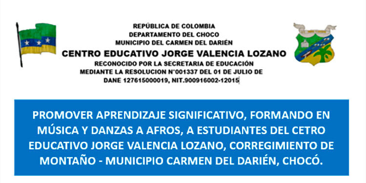 Promover aprendizaje significativo, formando en música y danzas a afros, a estudiantes del Centro Educativo Jorge Valencia Lozano, corregimiento de Montaño, Municipio Carmen del Darién, Chocó.