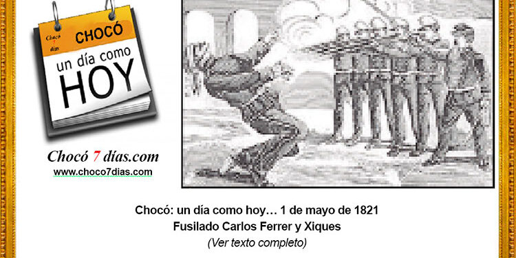 Chocó: un día como hoy… 1 de mayo de 1821. Fusilado Carlos Ferrer y Xiques.