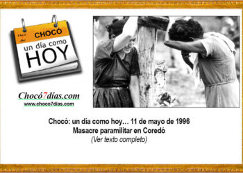 Chocó: un día como hoy… 11 de mayo de 1996 Masacre paramilitar en Coredó