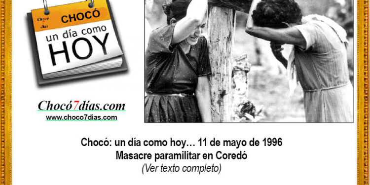 Chocó: un día como hoy… 11 de mayo de 1996 Masacre paramilitar en Coredó