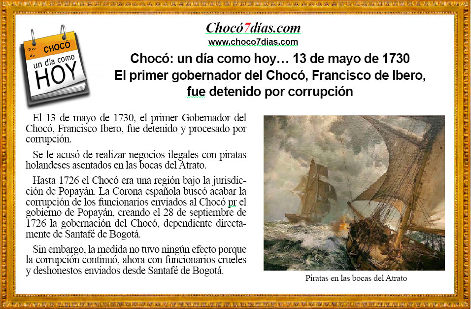 Choc&oacute;: un d&iacute;a como hoy&hellip; 13 de mayo de 1730. El primer gobernador del Choc&oacute;, Francisco de Ibero, fue detenido por corrupci&oacute;n.