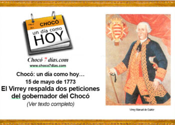 Chocó: un día como hoy… 15 de mayo de 1773. El Virrey aprueba dos peticiones de Jaime Navarro, Gobernador del Chocó.