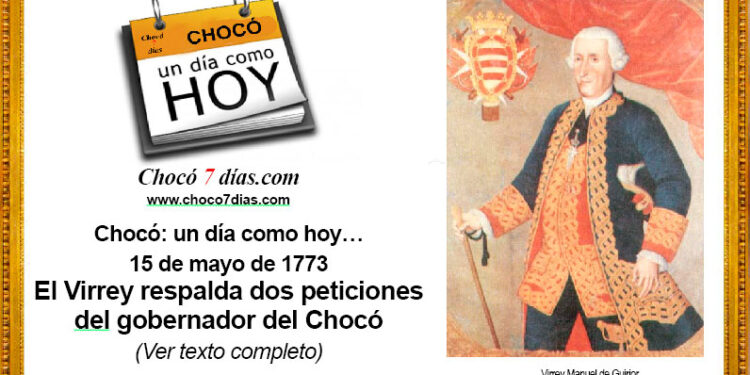 Chocó: un día como hoy… 15 de mayo de 1773. El Virrey aprueba dos peticiones de Jaime Navarro, Gobernador del Chocó.