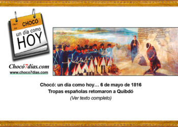 Chocó: un día como hoy… 6 de mayo de 1816. Tropas españolas retomaron a Quibdó.