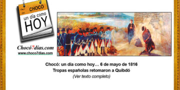 Chocó: un día como hoy… 6 de mayo de 1816. Tropas españolas retomaron a Quibdó.