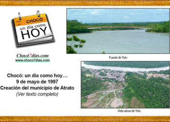 Chocó: un día como hoy… 9 de mayo de 1997. Creación del municipio de Atrato.