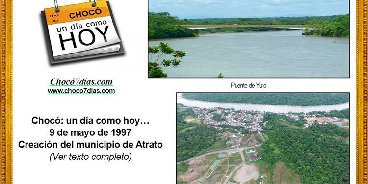 Chocó: un día como hoy… 9 de mayo de 1997. Creación del municipio de Atrato.