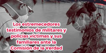 Los estremecedores testimonios de militares y policías víctimas y sus familiares ante la Comisión de la Verdad