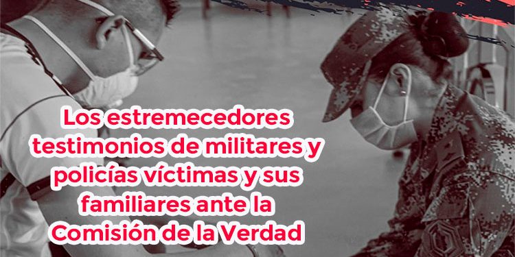 Los estremecedores testimonios de militares y policías víctimas y sus familiares ante la Comisión de la Verdad