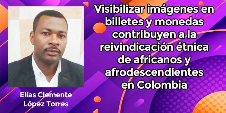 Visibilizar imágenes en billetes y monedas contribuyen a la reivindicación étnica de africanos y afrodescendientes en Colombia