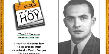 Chocó: un día como hoy… 18 de junio de 1919. Nació Néstor Castro Torrijos.