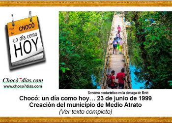 Chocó: un día como hoy… 23 de junio de 1999. Creación del municipio de Medio Atrato.