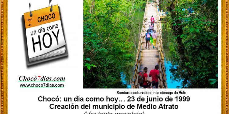 Chocó: un día como hoy… 23 de junio de 1999. Creación del municipio de Medio Atrato.