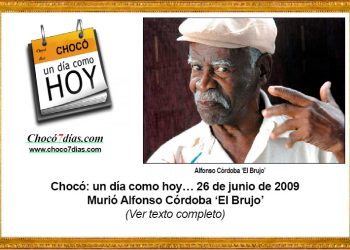 vChocó: un día como hoy… 26 de junio de 2009. Murió Alfonso Córdoba ‘El Brujo’.