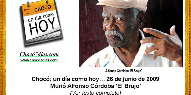 vChocó: un día como hoy… 26 de junio de 2009. Murió Alfonso Córdoba ‘El Brujo’.