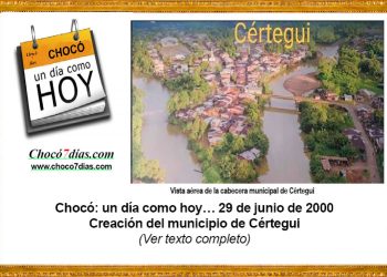 Chocó: un día como hoy… 29 de junio de 2000. Creación del municipio de Cértegui.