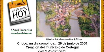 Chocó: un día como hoy… 29 de junio de 2000. Creación del municipio de Cértegui.