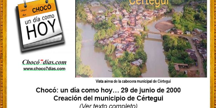 Chocó: un día como hoy… 29 de junio de 2000. Creación del municipio de Cértegui.