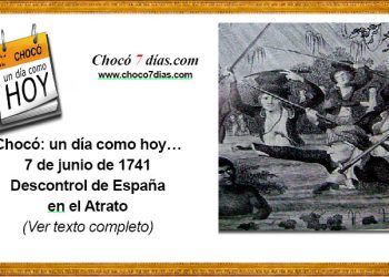 Chocó: un día como hoy… 7 de junio de 1741. Descontrol de España en el Atrato.