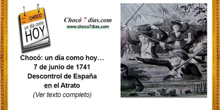 Chocó: un día como hoy… 7 de junio de 1741. Descontrol de España en el Atrato.