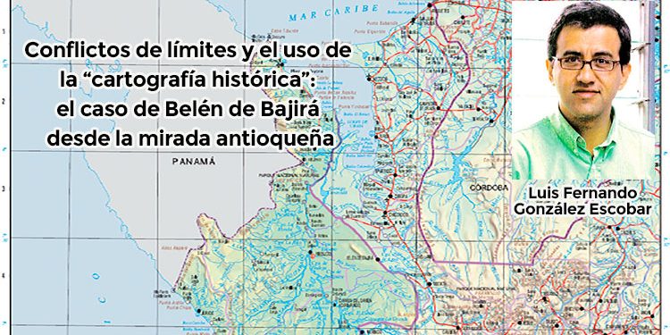Conflictos de límites y el uso de la “cartografía histórica”: el caso de Belén de Bajirá desde la mirada antioqueña
