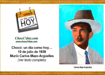 Chocó: un día como hoy… 10 de julio de 1939. Murió Carlos Mazo Argüelles.