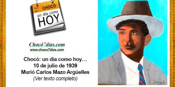 Chocó: un día como hoy… 10 de julio de 1939. Murió Carlos Mazo Argüelles.