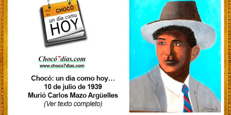 Chocó: un día como hoy… 10 de julio de 1939. Murió Carlos Mazo Argüelles.