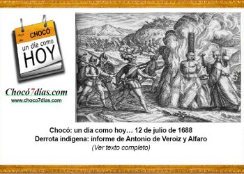 Chocó: un día como hoy… 12 de julio de 1688 Derrota indígena: informe de Antonio de Veroiz y Alfaro
