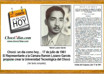 Chocó: un día como hoy… 17 de julio de 1961. El Representante a la Cámara Ramón Lozano Garcés propone crear la Universidad Tecnológica del Chocó