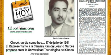 Chocó: un día como hoy… 17 de julio de 1961. El Representante a la Cámara Ramón Lozano Garcés propone crear la Universidad Tecnológica del Chocó