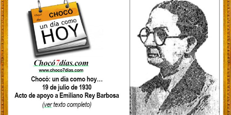 Chocó: un día como hoy… 19 de julio de 1930 Acto de apoyo a Emiliano Rey Barbosa