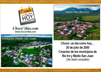 Chocó: un día como hoy… 20 de julio de 2000. Creación de los municipios de Río Iró y Medio San Juan.