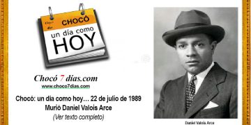 Chocó: un día como hoy… 22 de julio de 1989 Murió Daniel Valois Arce