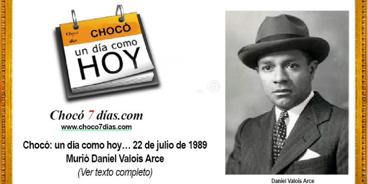 Chocó: un día como hoy… 22 de julio de 1989 Murió Daniel Valois Arce
