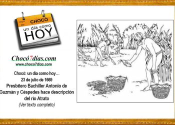 Chocó: un día como hoy… 23 de julio de 1669. Presbítero Bachiller Antonio de Guzmán y Céspedes hace descripción del río Atrato.