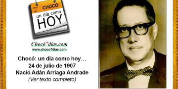 Chocó: un día como hoy…24 de julio de 1907. Nació Adán Arriaga Andrade.