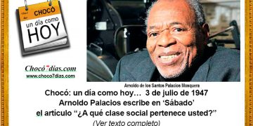 Chocó: un día como hoy… 3 de julio de 1947. Arnoldo Palacios escribe en ‘Sábado’ el artículo “¿A qué clase social pertenece usted?”