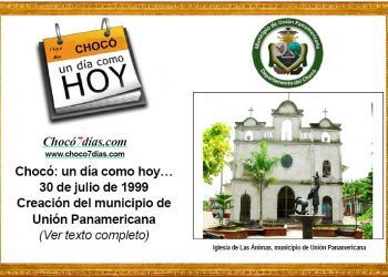 Chocó: un día como hoy… 30 de julio de 1999. Creación del municipio de Unión Panamericana