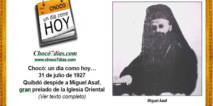 Chocó: un día como hoy… 31 de julio de 1927. Quibdó despide a Miguel Asaf, gran prelado de la Iglesia Oriental.