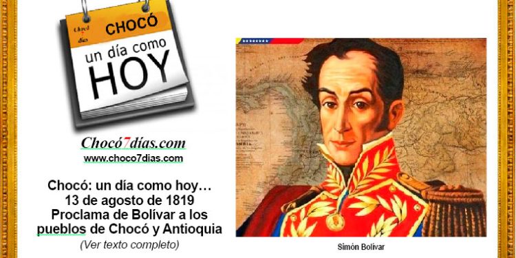 Chocó: un día como hoy… 13 de agosto de 1819. Proclama de Bolívar a los pueblos de Chocó y Antioquia.