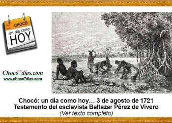 Chocó: un día como hoy… 3 de agosto de 1721. Testamento del esclavista Baltazar Pérez de Vivero.