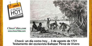 Chocó: un día como hoy… 3 de agosto de 1721. Testamento del esclavista Baltazar Pérez de Vivero.