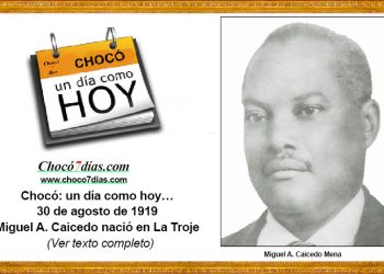 Chocó: un día como hoy… 30 de agosto de 1919 Miguel A. Caicedo nació en La Troje