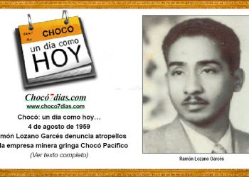 Chocó: un día como hoy… 4 de agosto de 1959. Ramón Lozano Garcés denuncia atropellos de la empresa minera gringa Chocó Pacífico