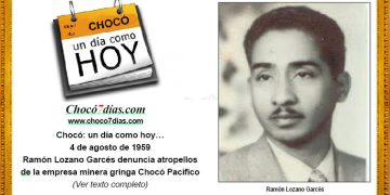 Chocó: un día como hoy… 4 de agosto de 1959. Ramón Lozano Garcés denuncia atropellos de la empresa minera gringa Chocó Pacífico