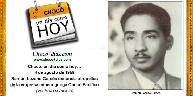 Chocó: un día como hoy… 4 de agosto de 1959. Ramón Lozano Garcés denuncia atropellos de la empresa minera gringa Chocó Pacífico