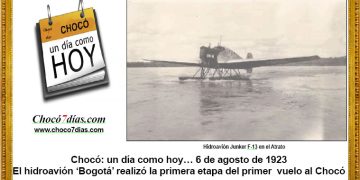 Chocó: un día como hoy… 6 de agosto de 1923. El hidroavión ‘Bogotá’ realizó la primera etapa del primer vuelo al Chocó.